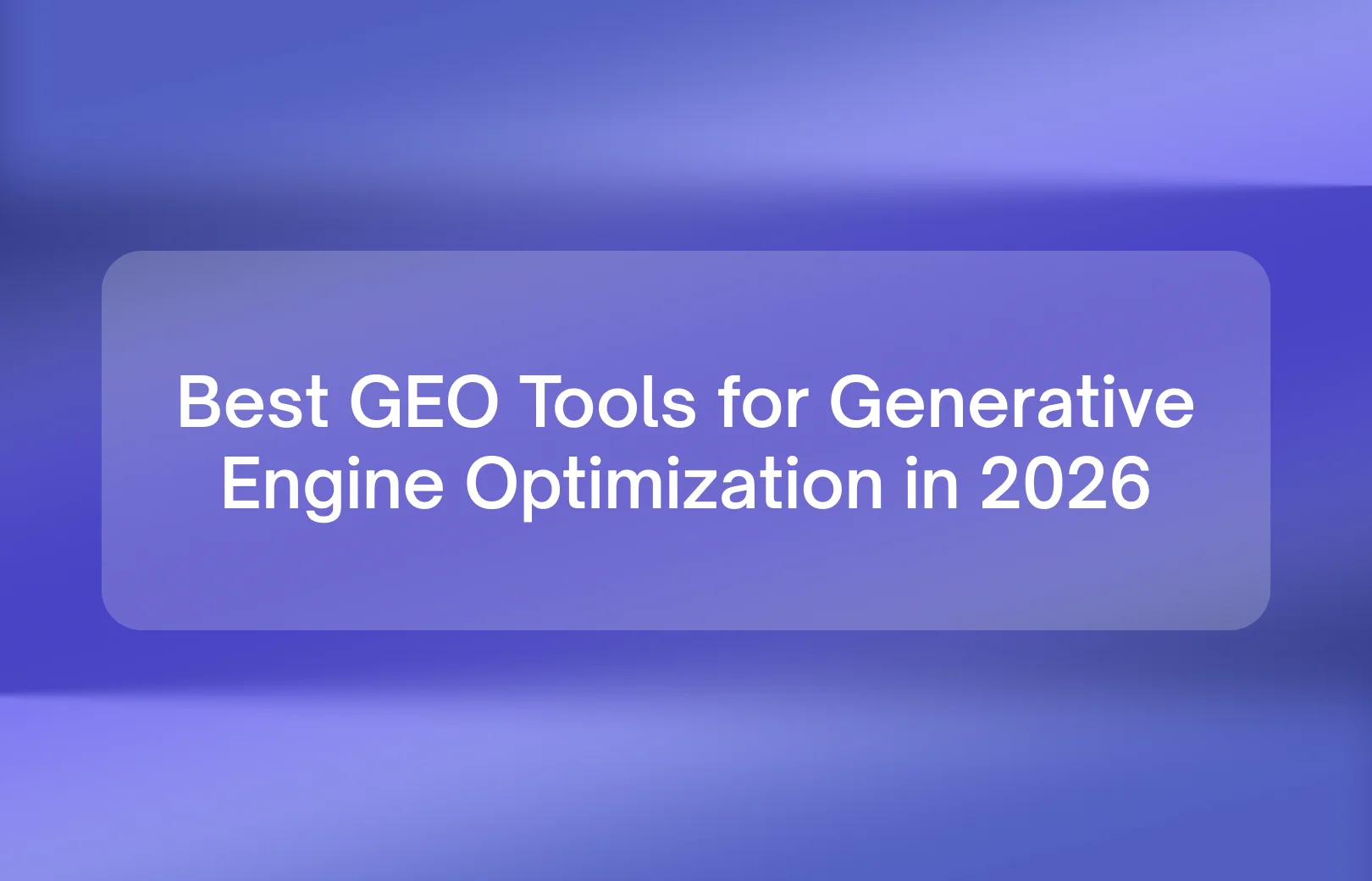 Best GEO Tools for Generative Engine Optimization in 2026