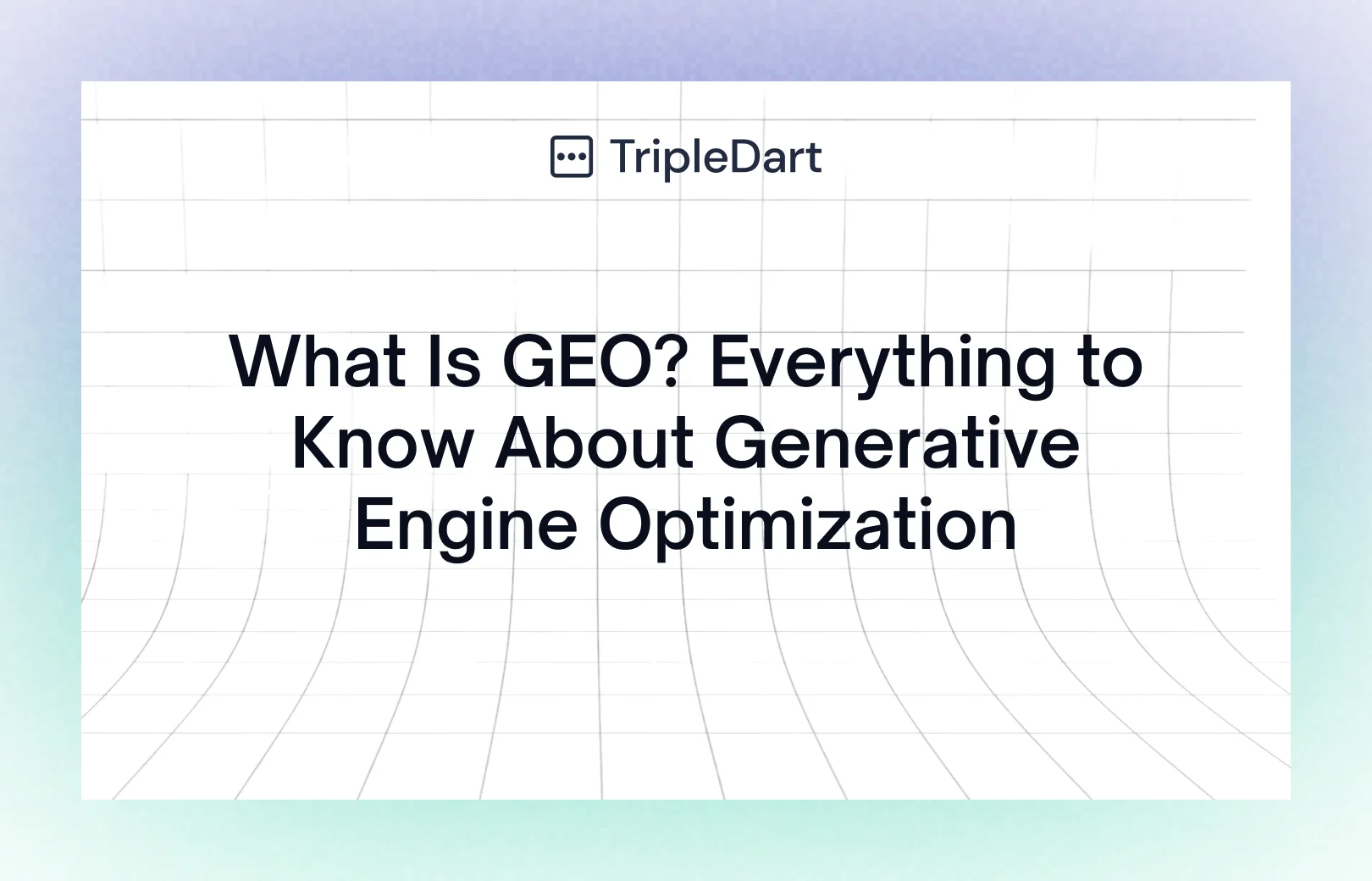 What Is GEO? Everything to Know About Generative Engine Optimization