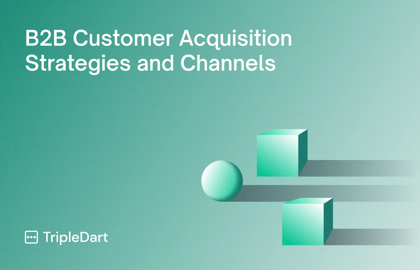 B2B Customer Acquisition Strategies and Channels