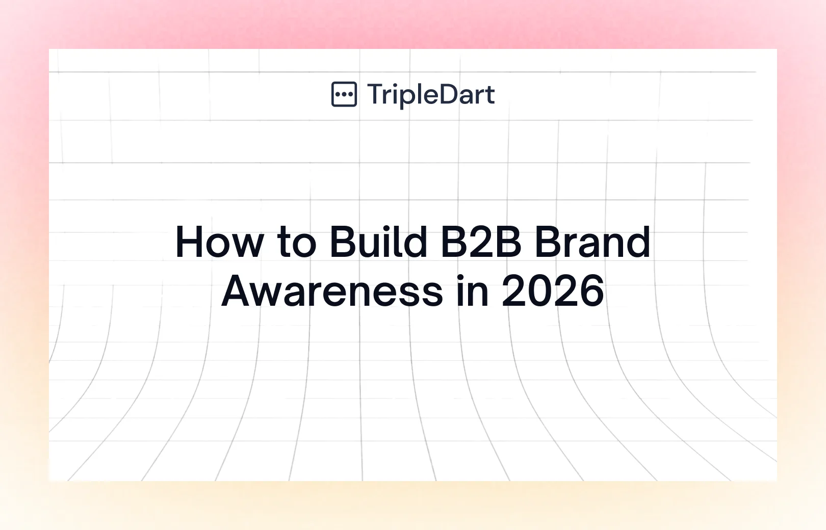 How to Build B2B Brand Awareness in 2026
