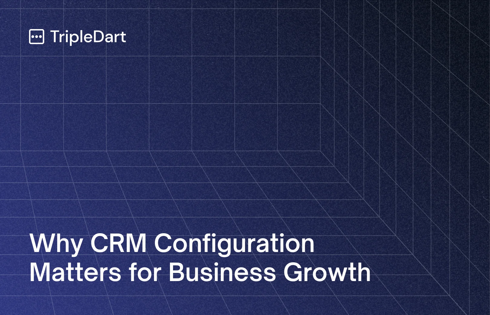 Why CRM Configuration Matters for Business Growth