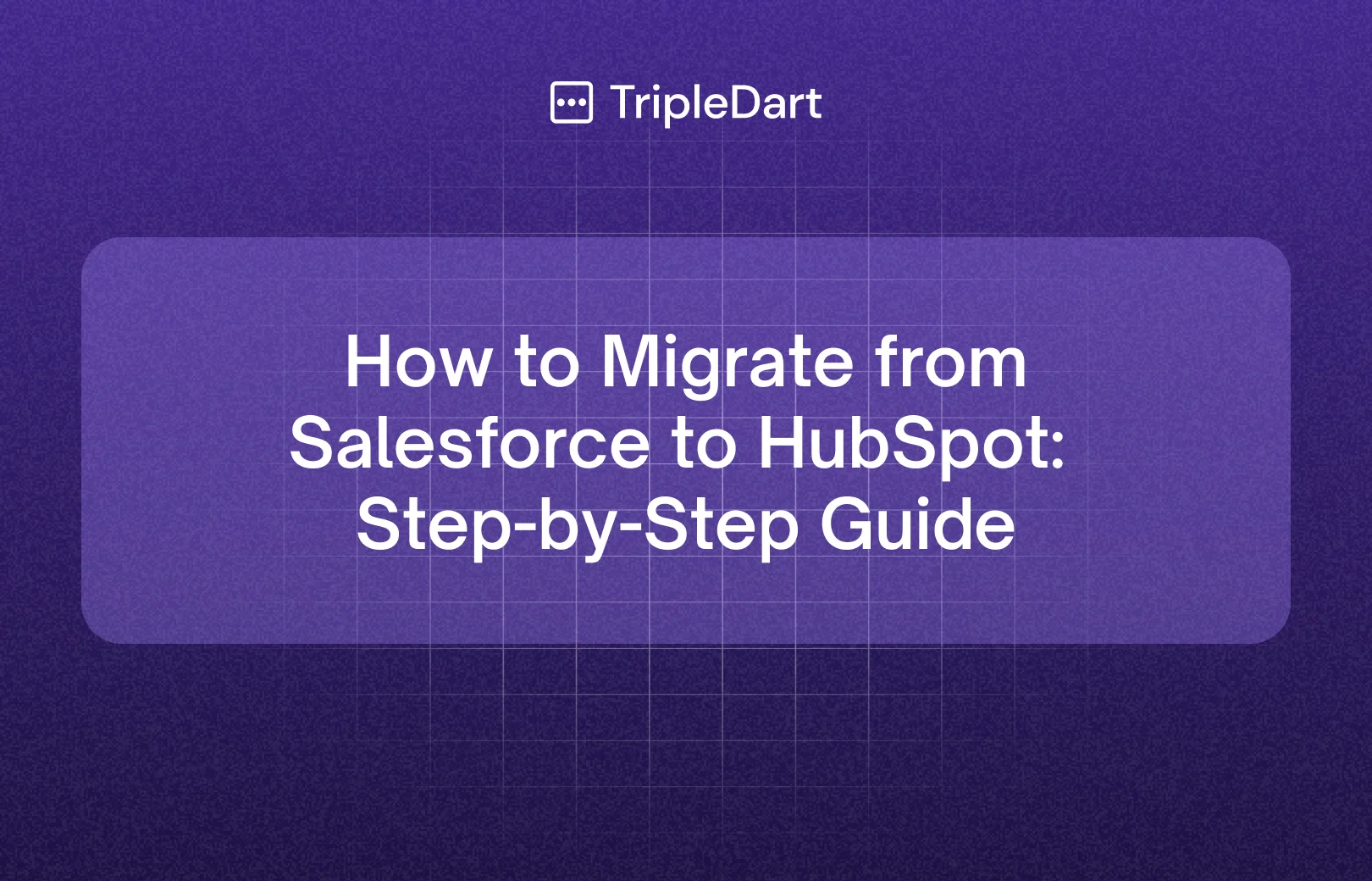 How to Migrate from Salesforce to HubSpot: Step-by-Step Guide