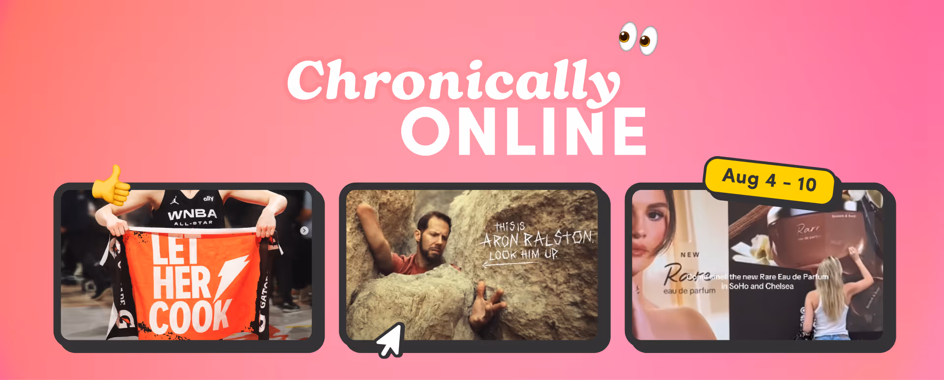 “Chronically Online” graphic for August 4–10 with three trending images: a WNBA All-Star player holding a “Let Her Cook” towel, a scene of Aron Ralston trapped between rocks, and a Rare Beauty perfume ad.