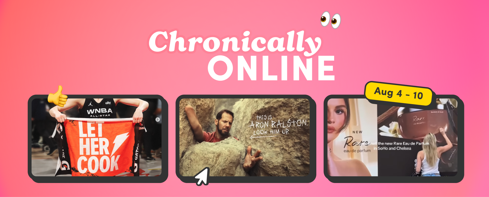 “Chronically Online” graphic for August 4–10 with three trending images: a WNBA All-Star player holding a “Let Her Cook” towel, a scene of Aron Ralston trapped between rocks, and a Rare Beauty perfume ad.