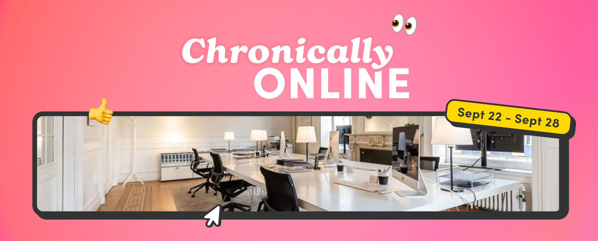 Banner with pink gradient background reading ‘Chronically Online,’ featuring an office workspace photo and text ‘Sept 22 – Sept 28.