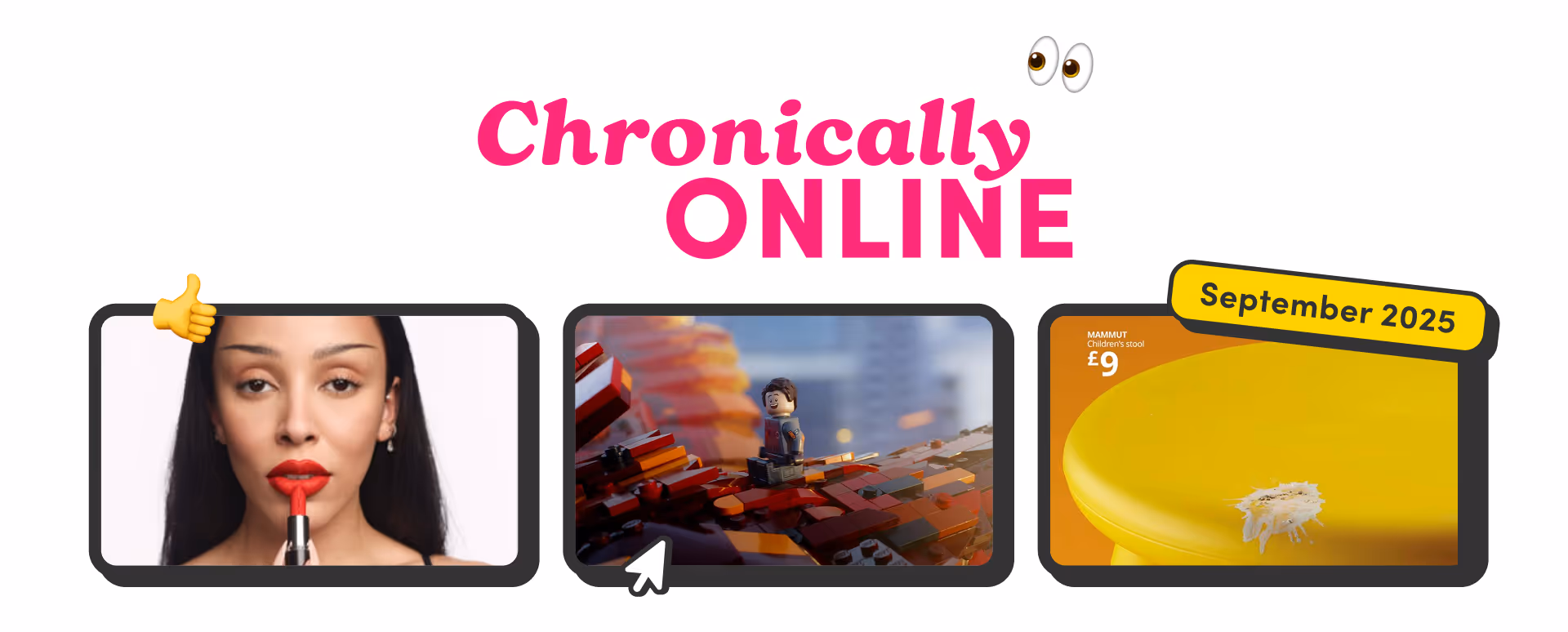 Banner titled 'Chronically Online' with playful fonts and emojis. Three images below: a woman applying red lipstick, a Lego-style animation, and a yellow IKEA stool. Text reads 'September 2025'.