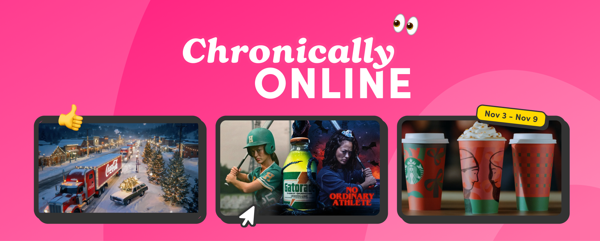 Bright pink banner reading ‘Chronically Online’ with emoji eyes above three images: a Coca-Cola holiday truck parade, a Gatorade ad featuring a female athlete, and Starbucks holiday cups. Text label shows ‘Nov 3 – Nov 9.