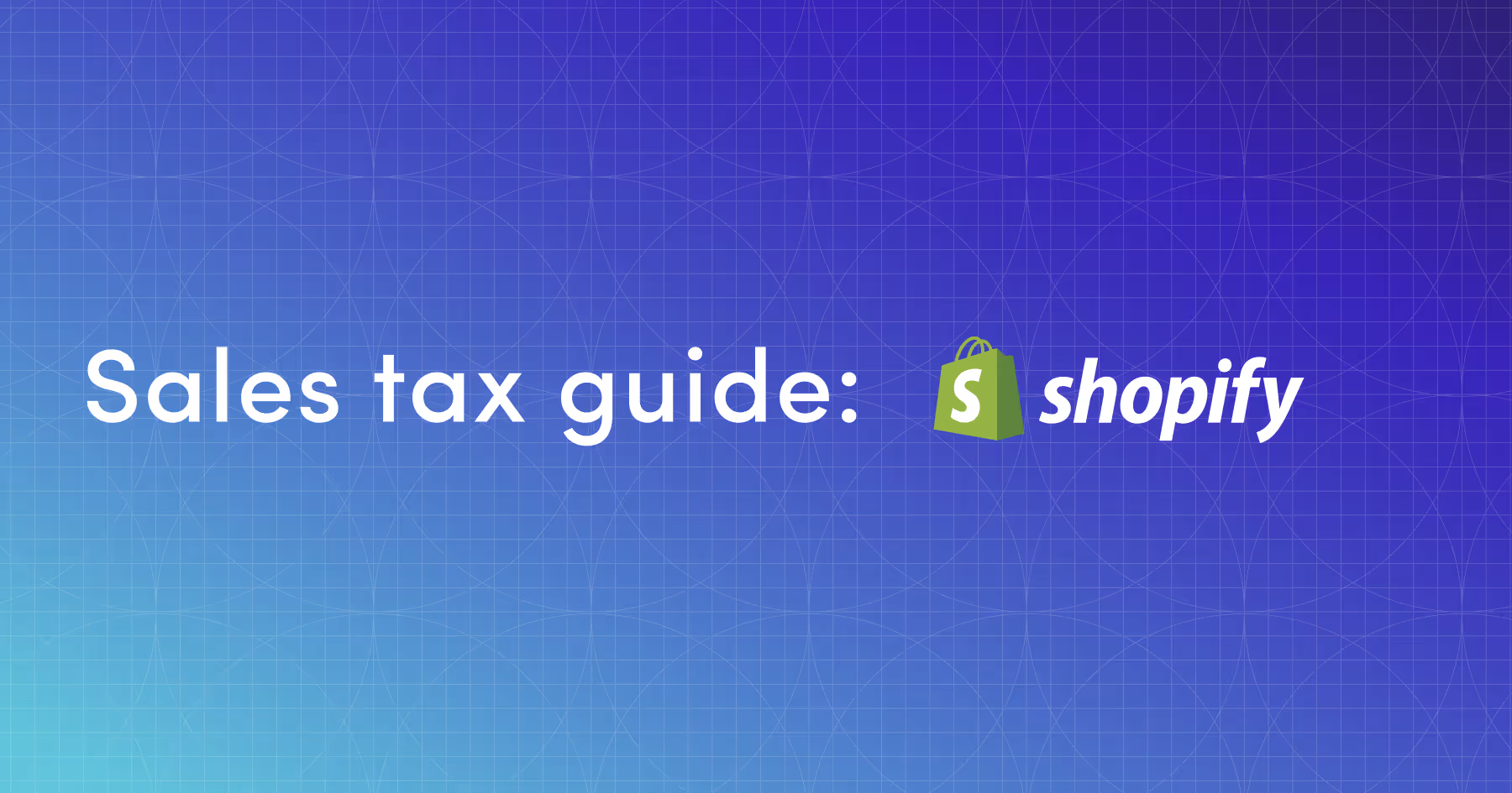 Sales tax guide for Shopify customers