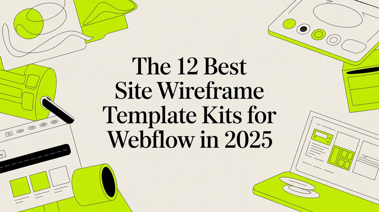 The 12 Best Site Wireframe Template Kits for Webflow in 2025