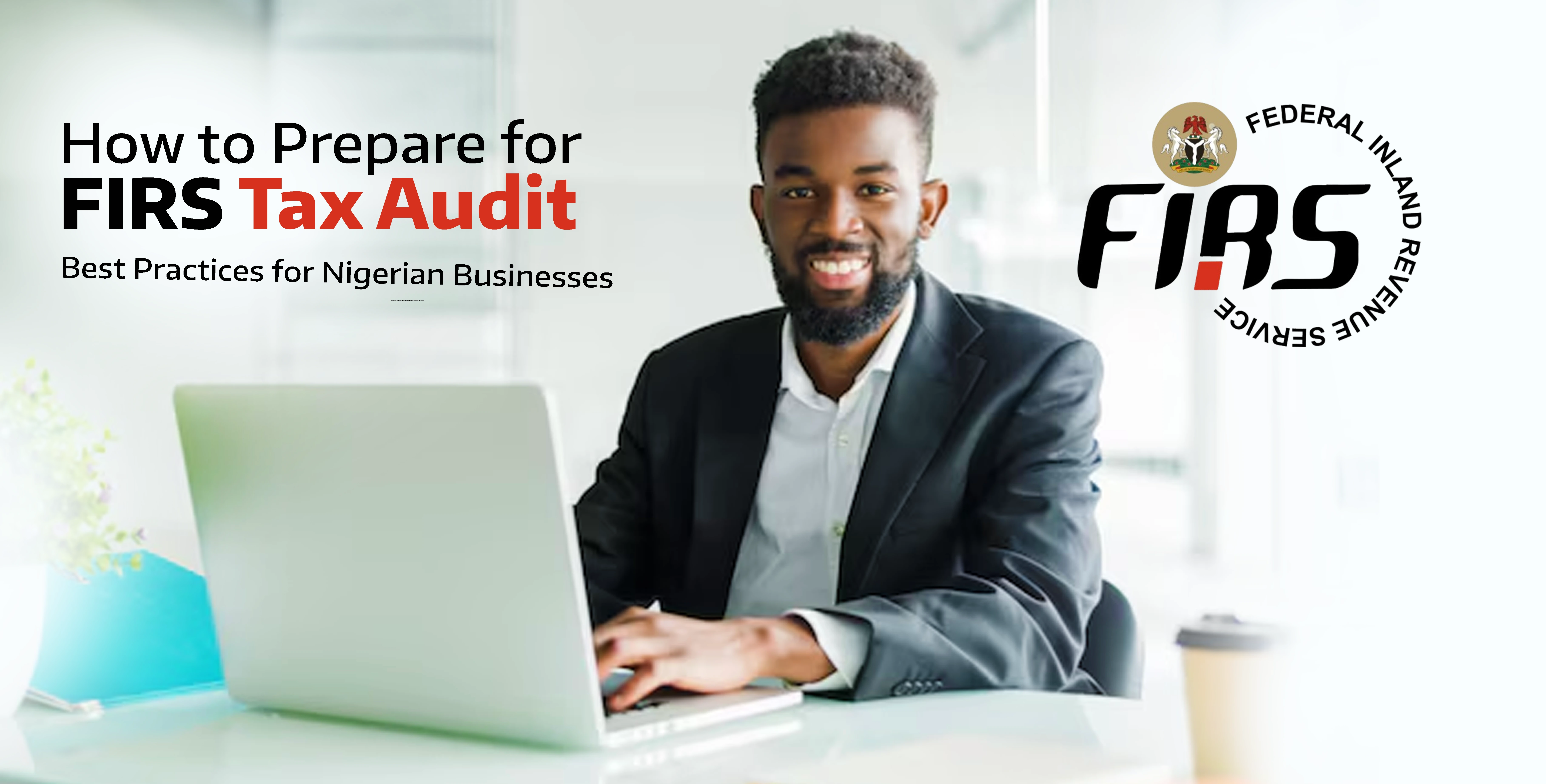 How to Prepare for FIRS Tax Audit: Best Practices for Nigerian Businesses