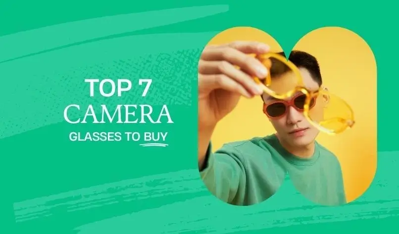 Top 7 Camera Glasses to Buy in 2024