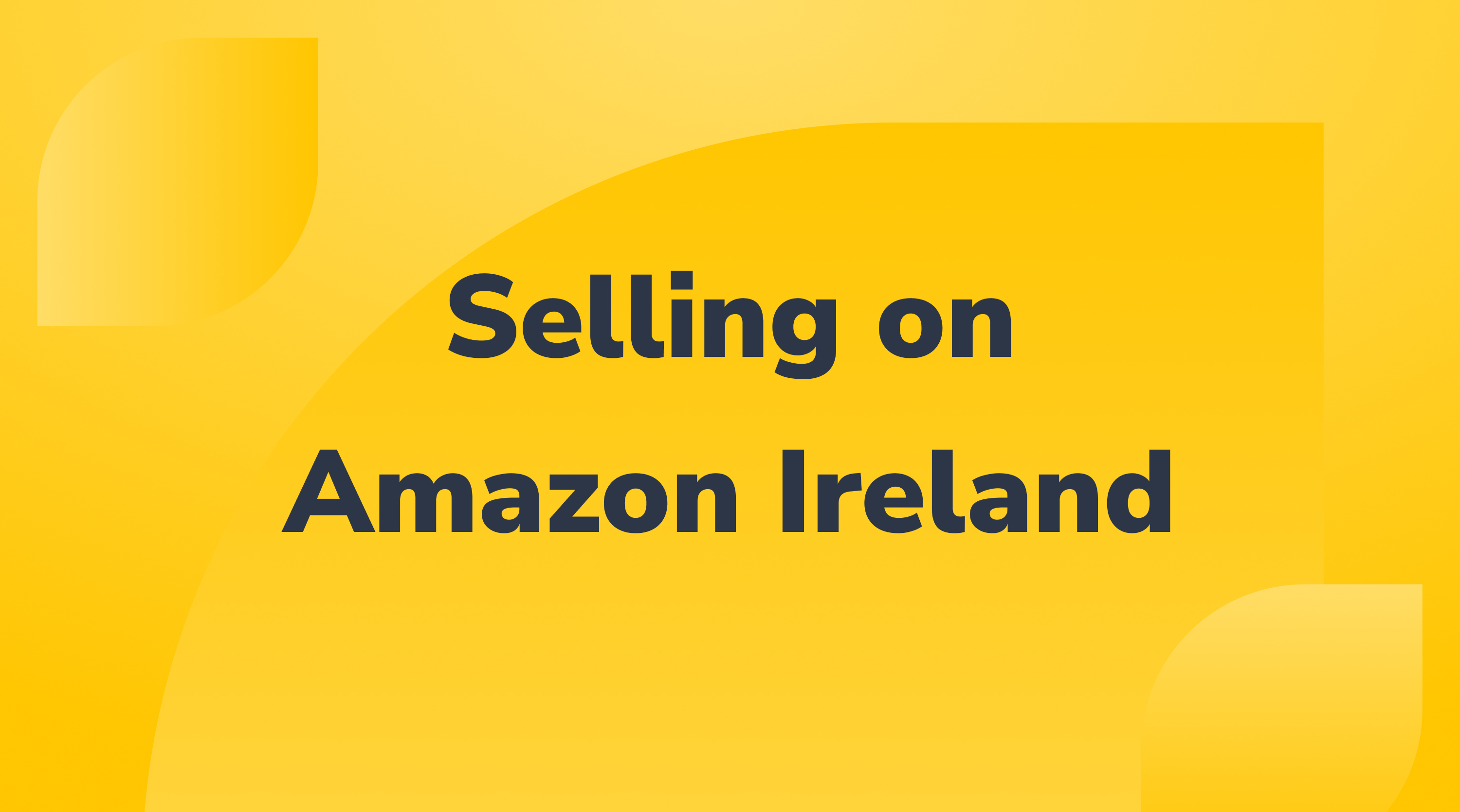 How to Sell on Amazon Ireland: A Seller's Guide to the New Marketplace