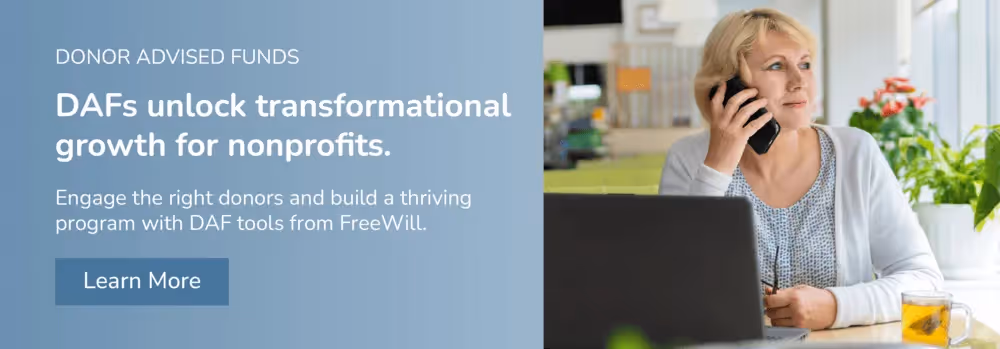 Learn how FreeWill can help you build a thriving DAF fundraising program.