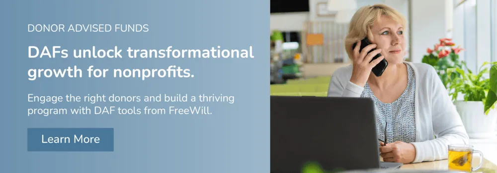 Learn how FreeWill can help you build a thriving DAF fundraising program.