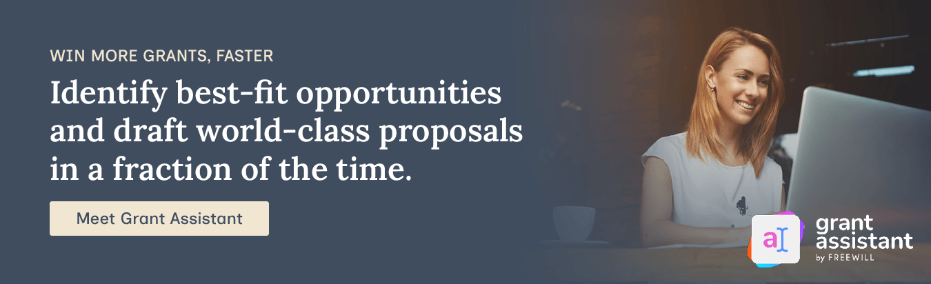 Win more grants, faster. Identify best-fit opportunities and draft world-class proposals in a fraction of the time. Meet Grant Assistant.