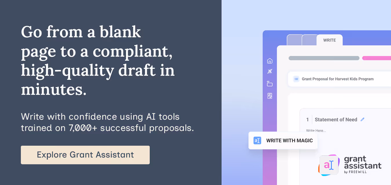 Go from a blank page to a compliant, high-quality draft in minutes. Write with confidence using AI tools trained on 7,000+ successful proposals. Explore Grant Assistant.