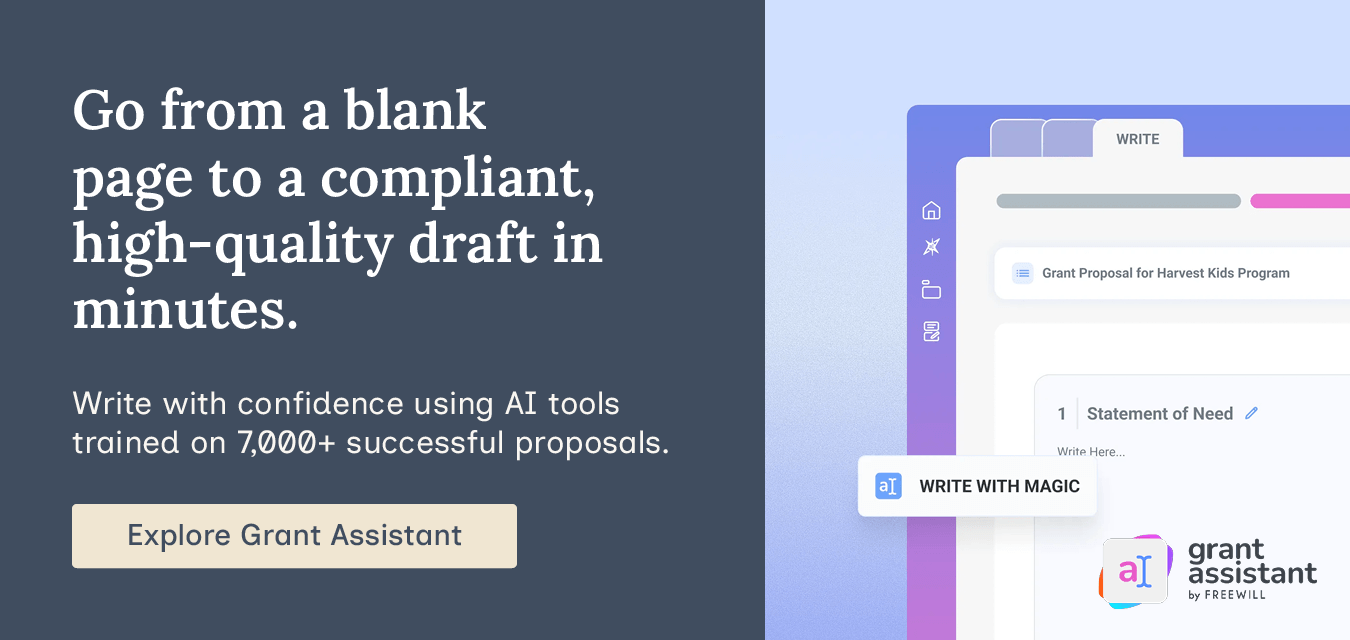Go from a blank page to a compliant, high-quality draft in minutes. Write with confidence using AI tools trained on 7,000+ successful proposals. Explore Grant Assistant.