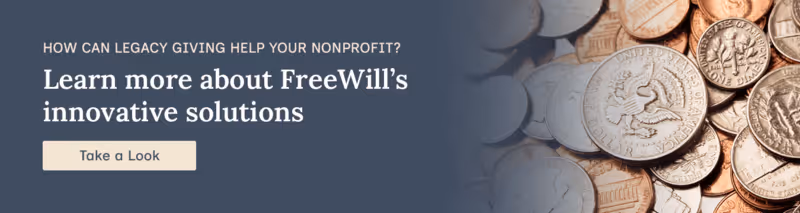 How can legacy giving help your nonprofit? Learn more about FreeWill’s innovative solutions. Take a Look.