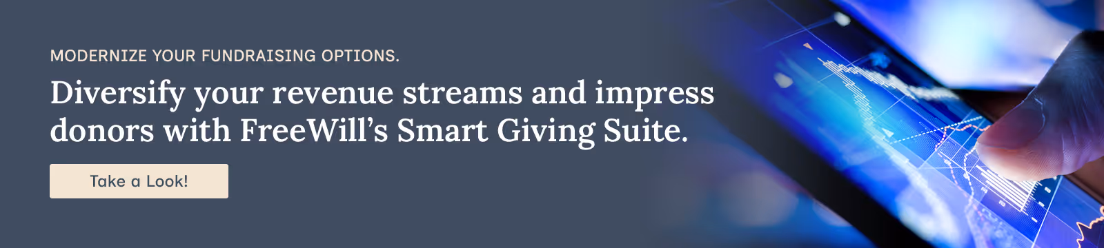 Modernize your fundraising options. Diversify your revenue streams and impress donors with FreeWill’s Smart Giving Suite.