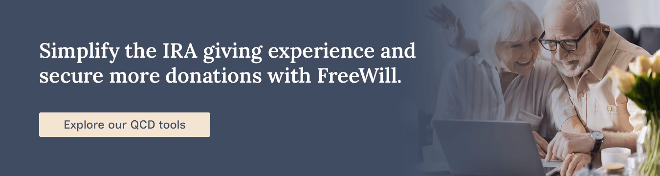 Simplify the IRA giving experience and secure more donations with FreeWill. Explore our QCD tools.