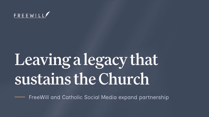 FreeWill and Catholic Social Media Partner to Leave a Legacy that Sustains the Church