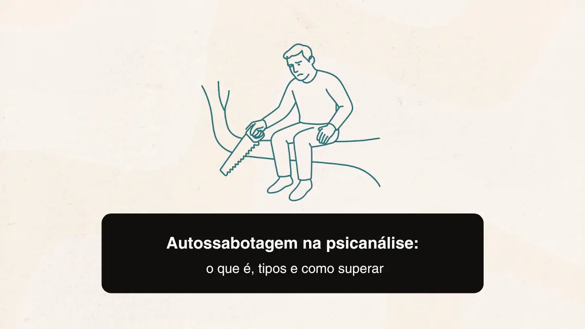 Autossabotagem na psicanálise: o que é, tipos e como superar