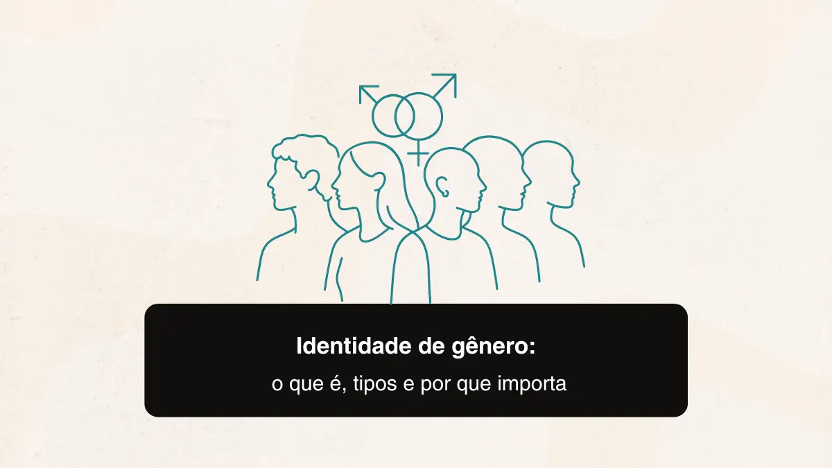 Identidade de gênero: o que é, tipos e por que importa