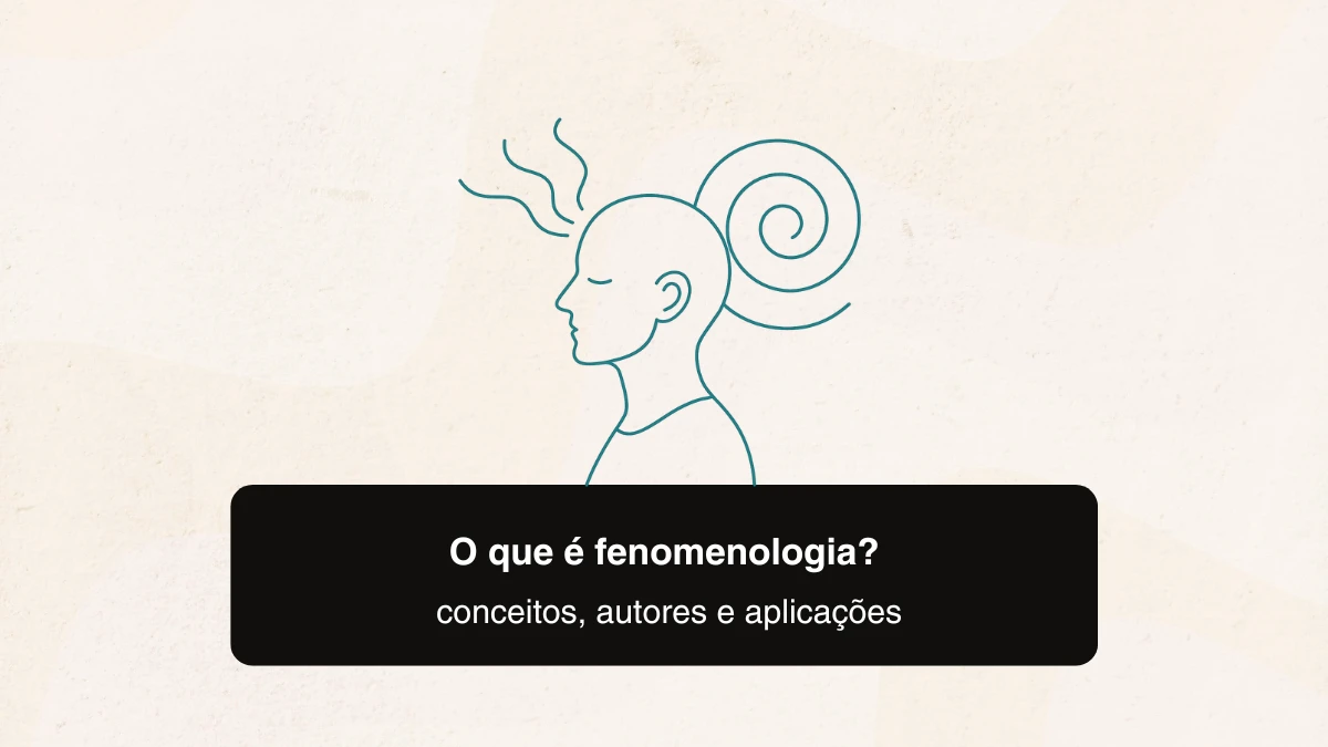 O que é fenomenologia: conceitos, autores e aplicações