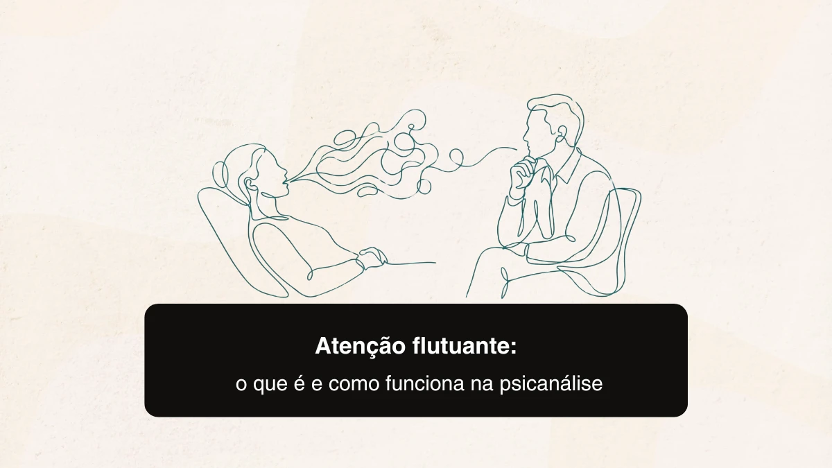 Atenção flutuante: o que é e como funciona na psicanálise