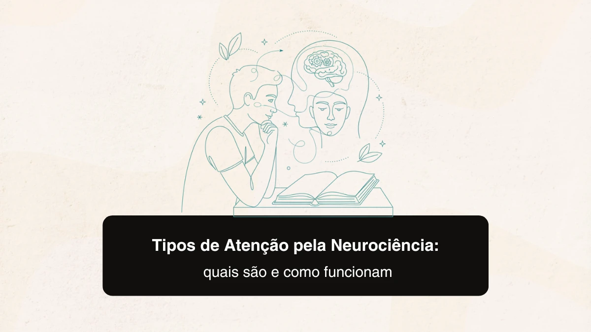 Tipos de Atenção pela Neurociência: quais são e como funcionam