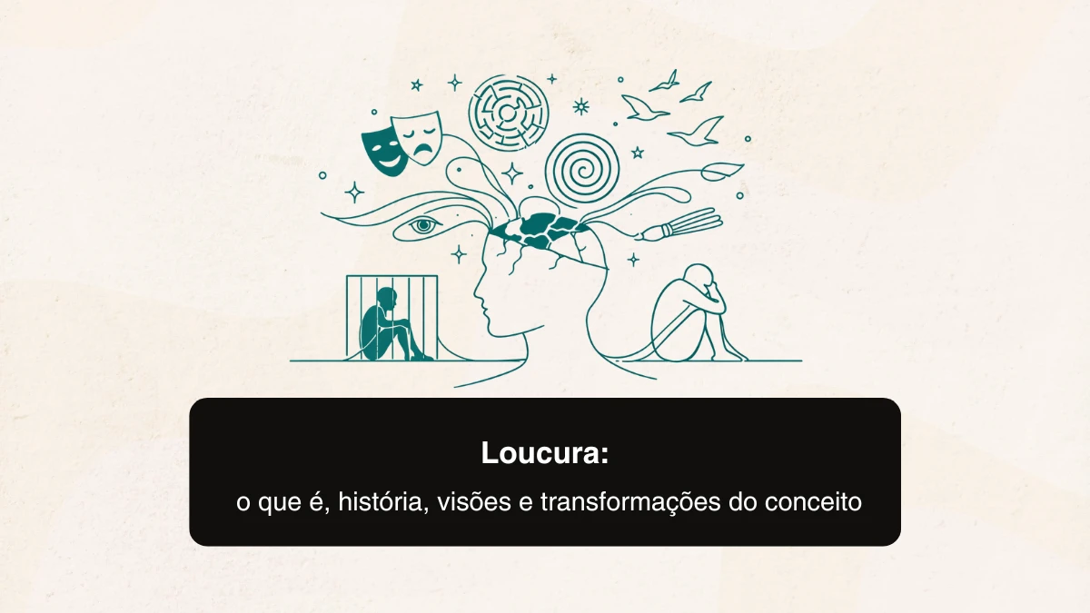 Loucura: o que é, história, visões e transformações do conceito