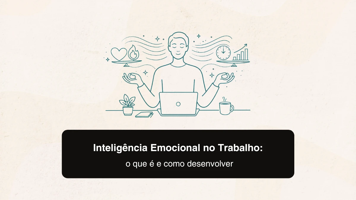 Inteligência Emocional no Trabalho: o que é e como desenvolver