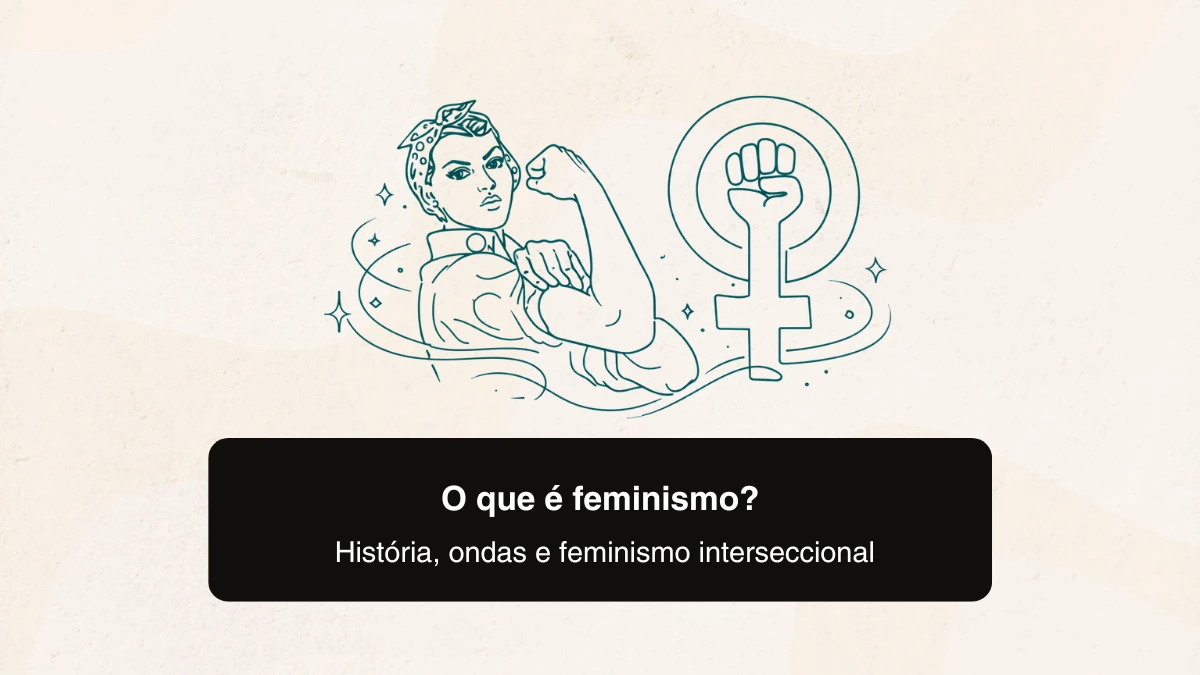 O que é feminismo? História, ondas e feminismo interseccional