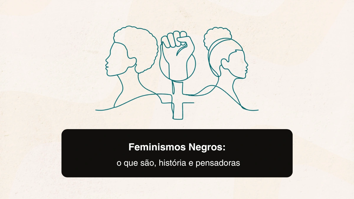 Feminismos Negros: o que são, história e pensadoras