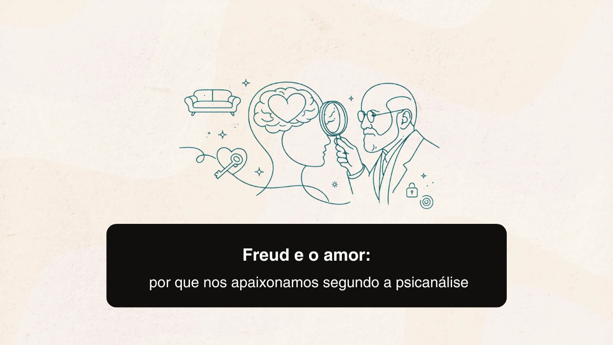 Freud e o amor: por que nos apaixonamos segundo a psicanálise