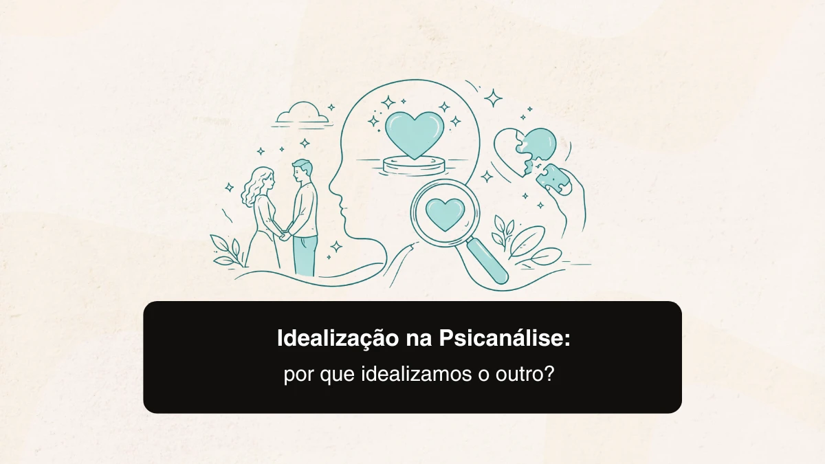 Idealização na psicanálise: por que idealizamos o outro?
