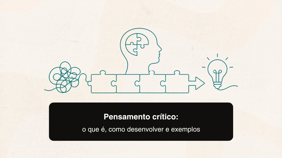 Pensamento crítico: o que é, como desenvolver e exemplos