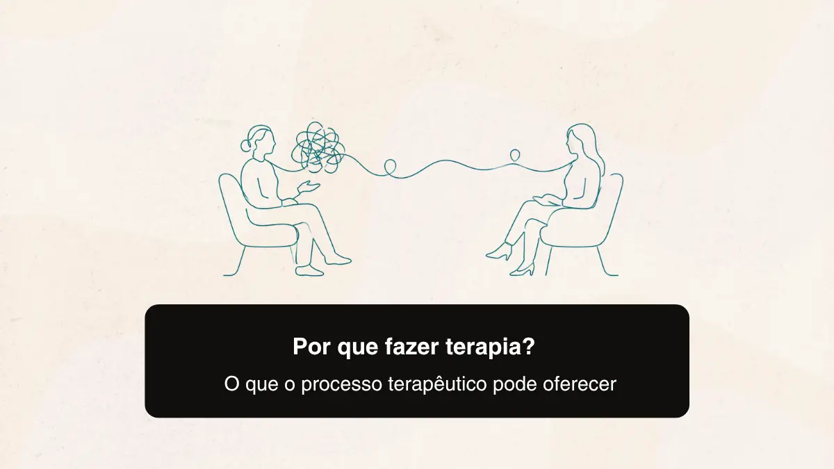 Por que fazer terapia? O que o processo terapêutico pode oferecer