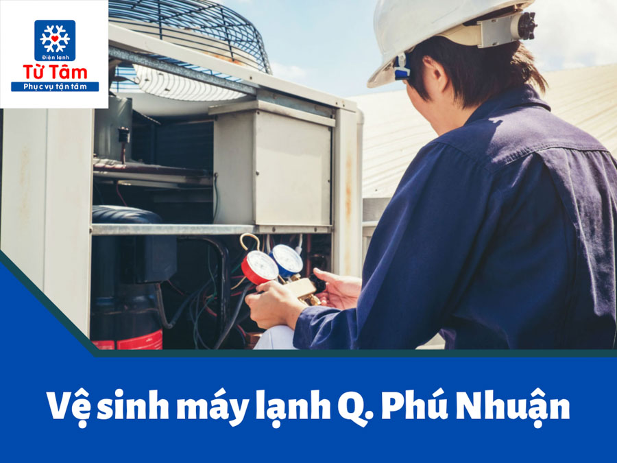 Dịch vụ Điện lạnh Từ Tâm - Dịch vụ vệ sinh máy lạnh tại Phú Nhuận