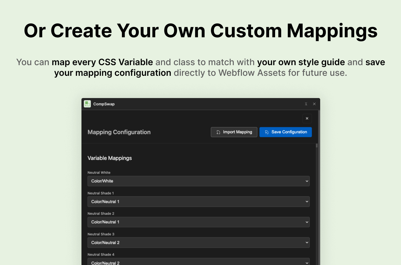 You can map every CSS Variable and class to match with your own style guide 5. 3 simple steps