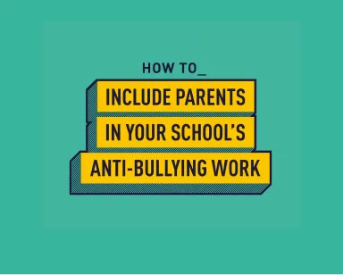INCLUDE PARENTS IN YOUR SCHOOL'S ANTI-BULLYING WORK