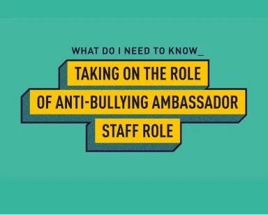 TAKING ON THE ROLE OF ANTI-BULLYING AMBASSADOR STAFF ROLE