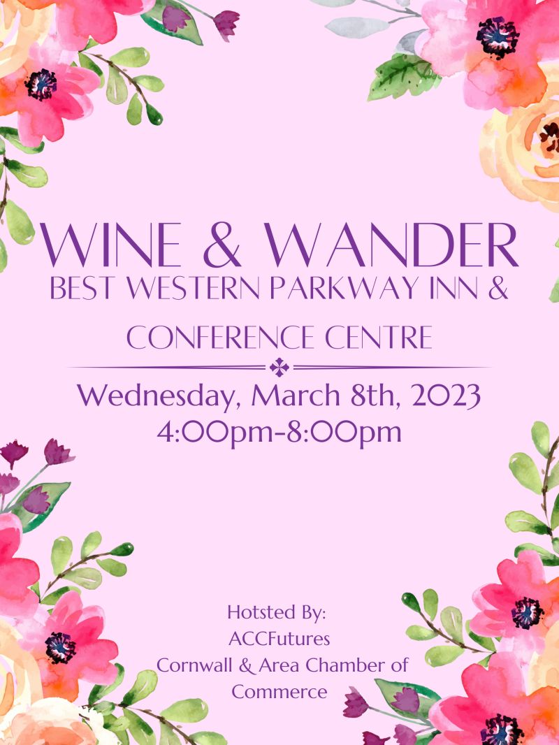 Wine & Wander at the Best Western Parkway Inn & Conference Centre on Wednesday, March 8th, 2023 from 4:00pm-8:00pm hosted by ACCFutures and the Cornwall and Area Chamber of Commerce