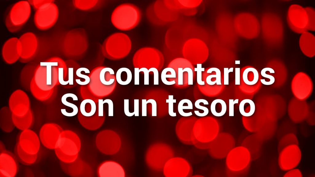 Tus comentarios son un tesoro