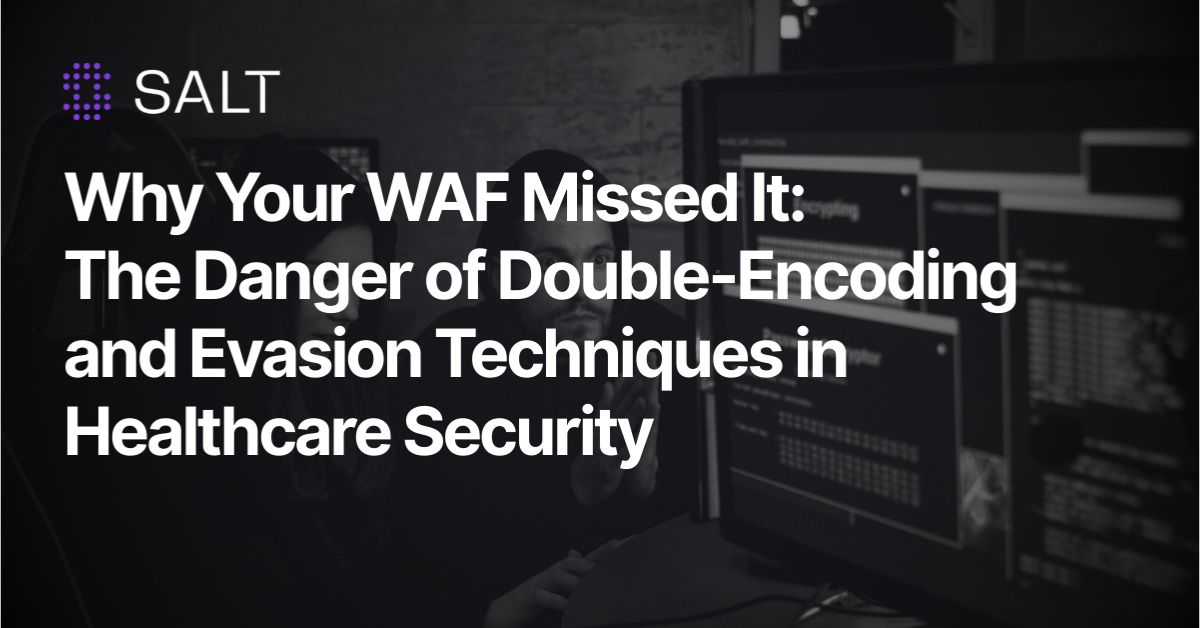 Why Your WAF Missed It: The Danger of Double-Encoding and Evasion Techniques in Healthcare Security