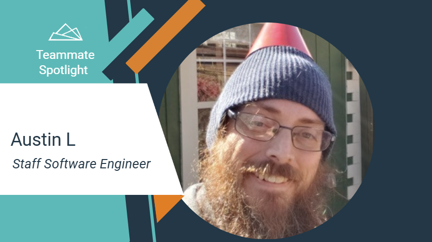 Teammate Spotlight graphic featuring Austin L, Staff Software Engineer. The design includes teal and orange geometric accents and a white text panel on the left