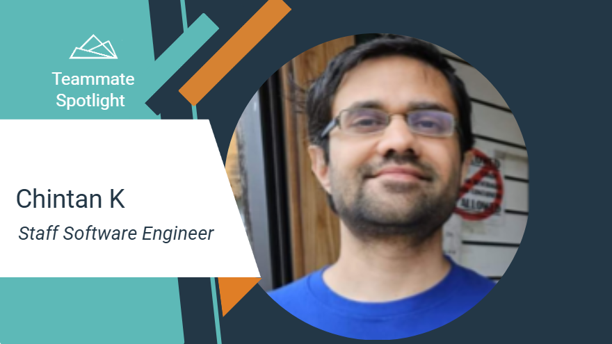 Teammate Spotlight graphic featuring Chintan K, Staff Software Engineer. The design includes teal and orange geometric accents and a white text panel on the left