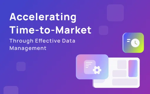 Faster Time-to-Market With Effective Data Management
