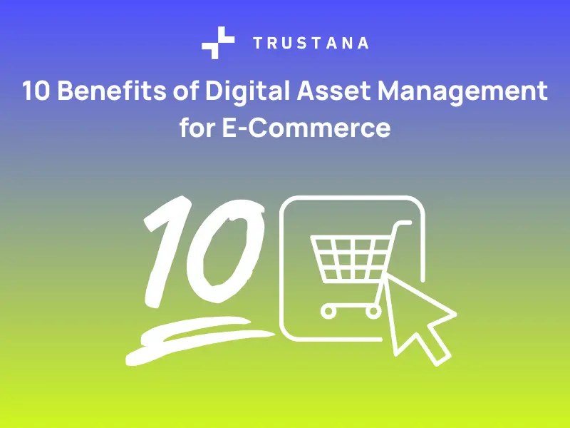 10 Benefits of Digital Asset Management for E-Commerce