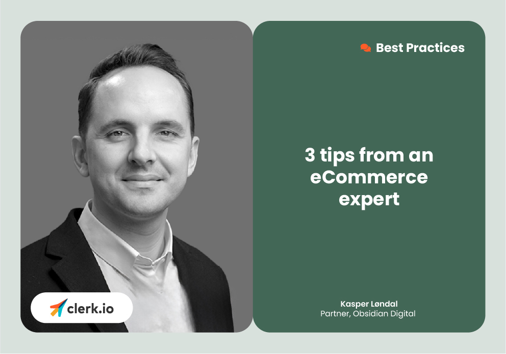 3 Tips from an e-commerce expert: Kasper Løndal, Partner at Obsidian Digital